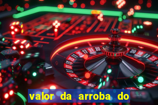 valor da arroba do porco na bahia