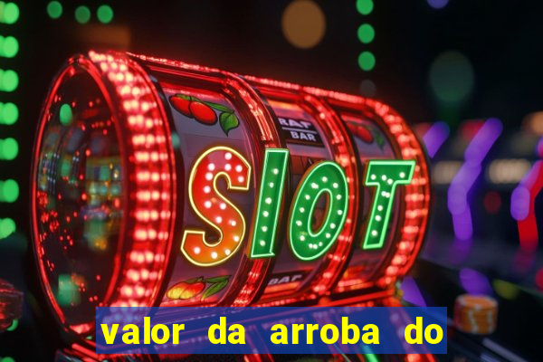 valor da arroba do porco na bahia