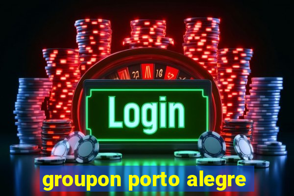 groupon porto alegre