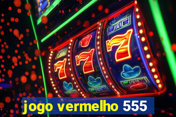jogo vermelho 555
