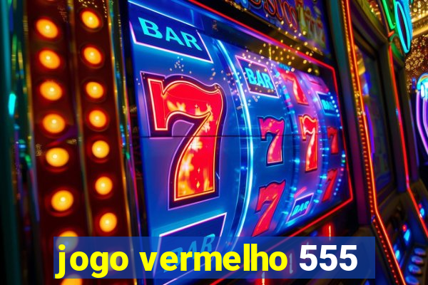 jogo vermelho 555