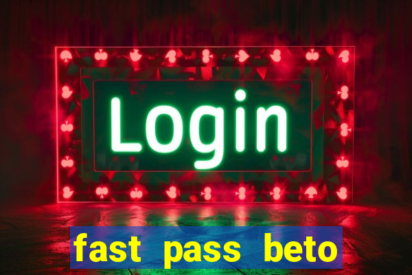 fast pass beto carrero vale a pena