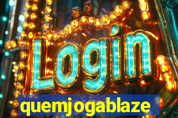 quemjogablaze