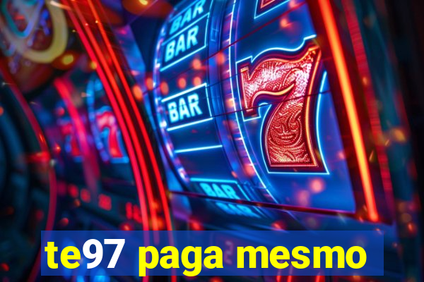 te97 paga mesmo