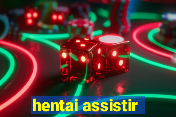 hentai assistir