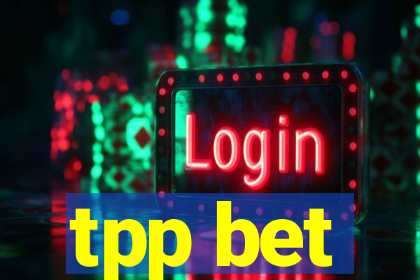 tpp bet
