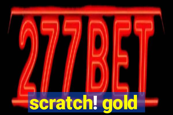 scratch! gold