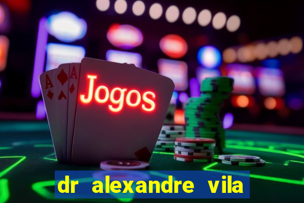 dr alexandre vila nova conselheiro lafaiete