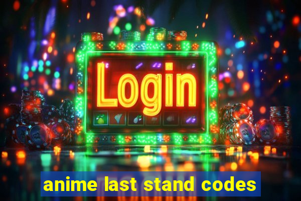 anime last stand codes