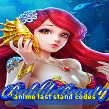 anime last stand codes