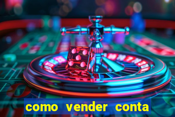 como vender conta de jogos