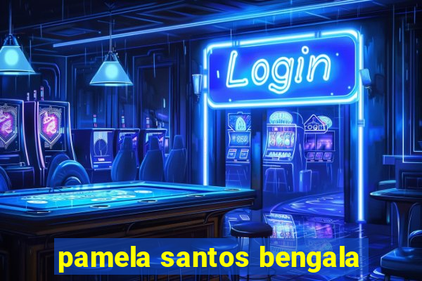pamela santos bengala