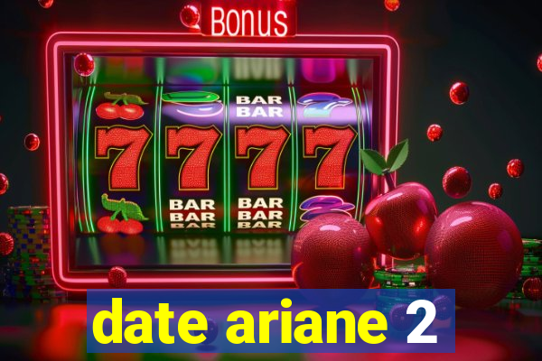 date ariane 2
