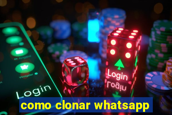 como clonar whatsapp