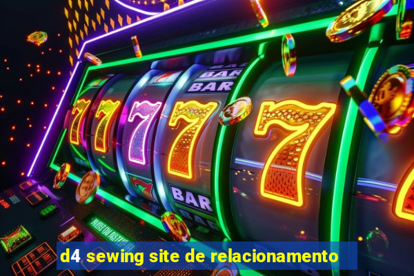 d4 sewing site de relacionamento