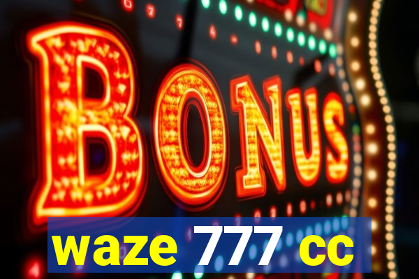 waze 777 cc