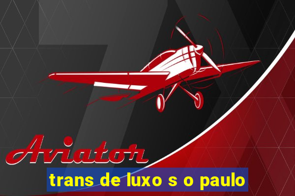 trans de luxo s o paulo