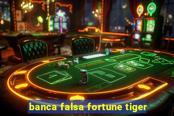 banca falsa fortune tiger