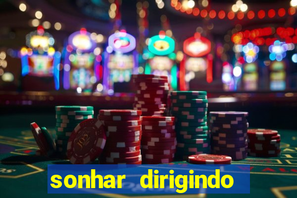 sonhar dirigindo carro jogo do bicho