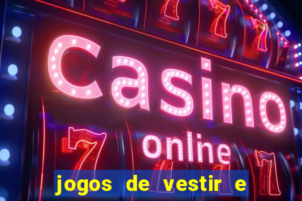 jogos de vestir e maquiar e arrumar o cabelo
