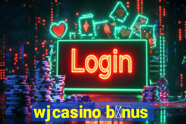 wjcasino b么nus