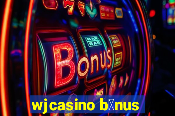 wjcasino b么nus
