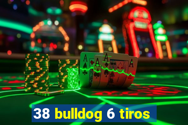 38 bulldog 6 tiros