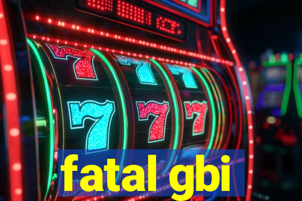 fatal gbi