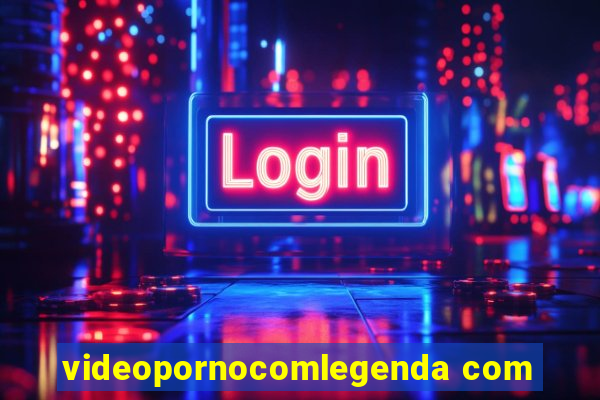 videopornocomlegenda com