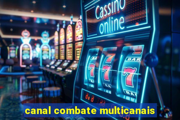 canal combate multicanais