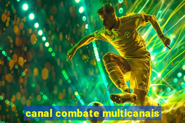 canal combate multicanais