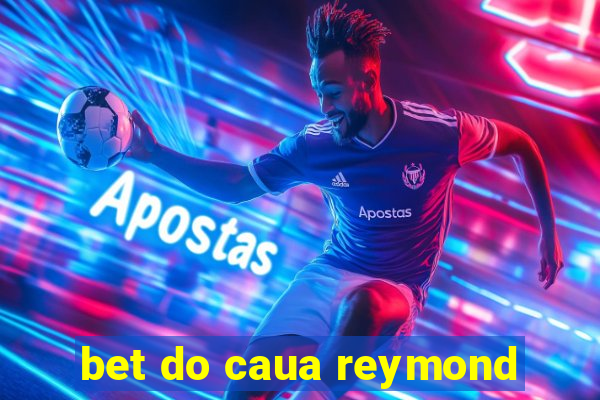 bet do caua reymond
