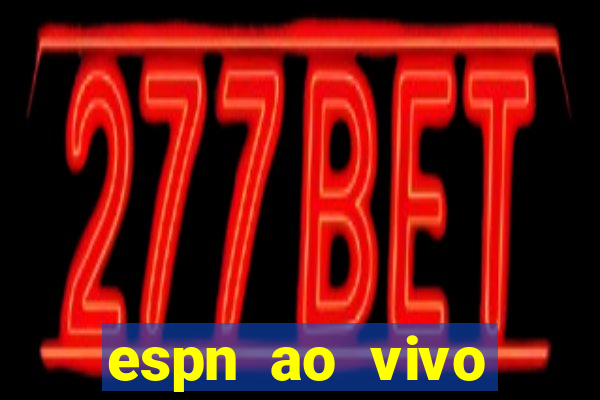 espn ao vivo online grátis