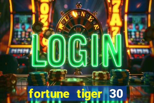 fortune tiger 30 reais grátis