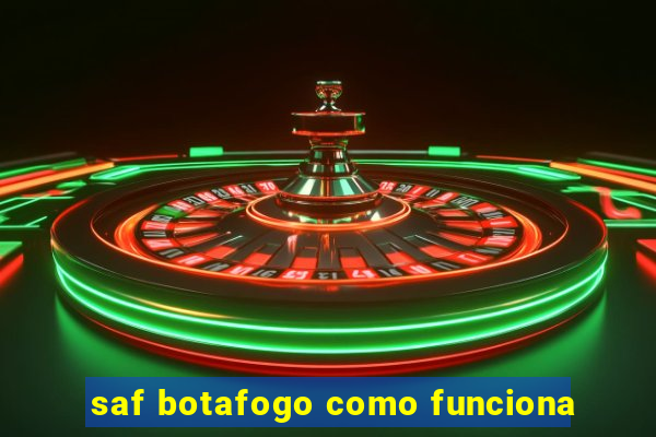saf botafogo como funciona