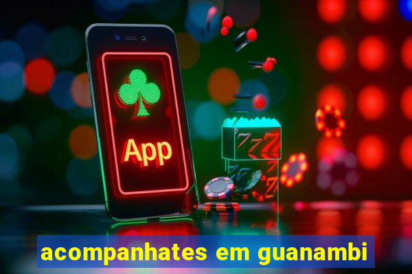 acompanhates em guanambi