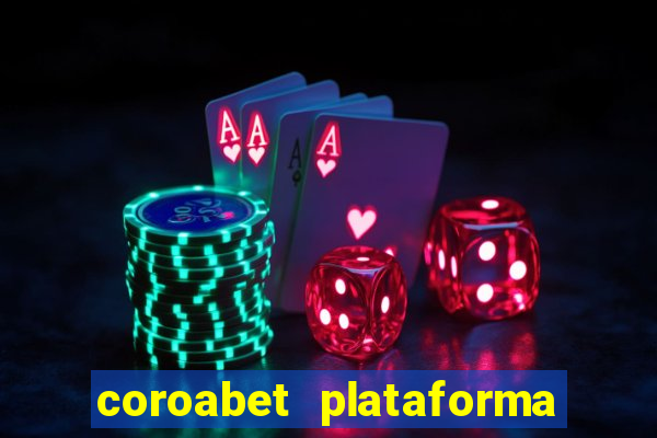coroabet plataforma de jogos