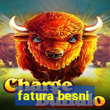 fatura besni