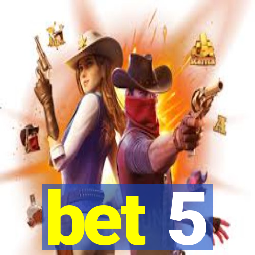 bet 5