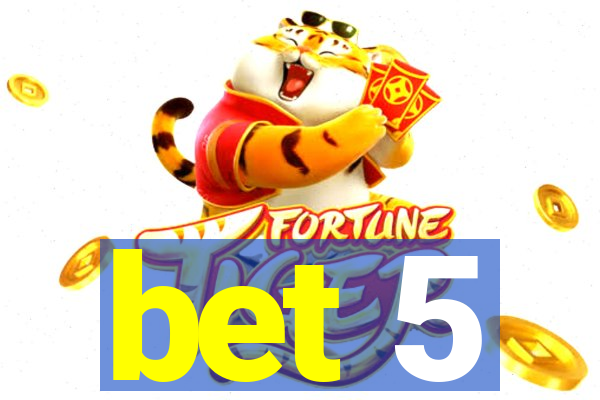 bet 5