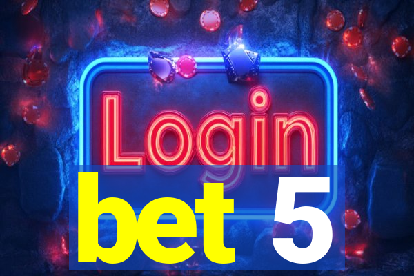 bet 5
