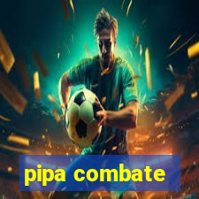 pipa combate