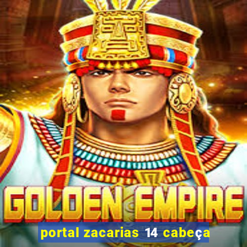 portal zacarias 14 cabeça