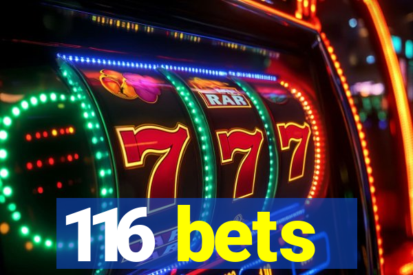 116 bets