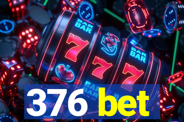 376 bet