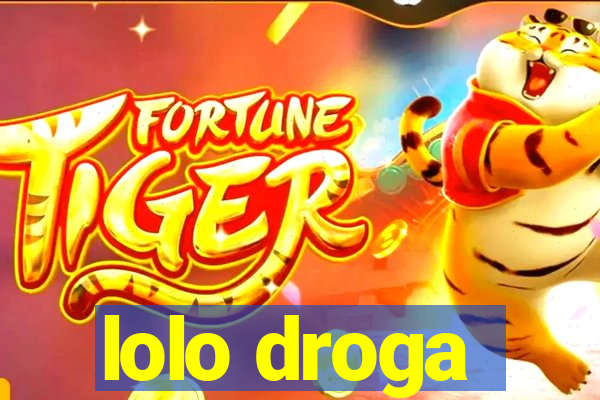 lolo droga