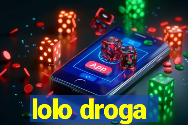 lolo droga