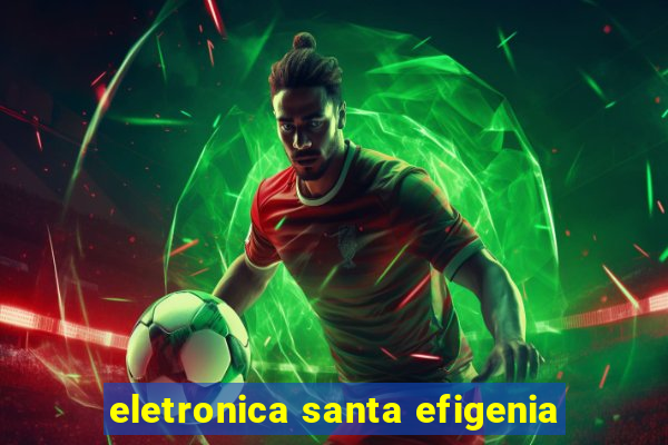eletronica santa efigenia