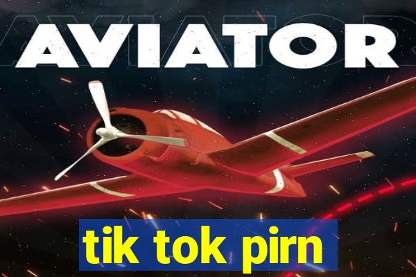 tik tok pirn
