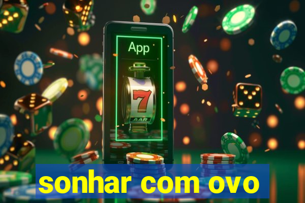 sonhar com ovo